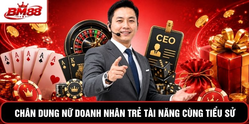 Chân dung nữ doanh nhân trẻ tài năng cùng tiểu sử