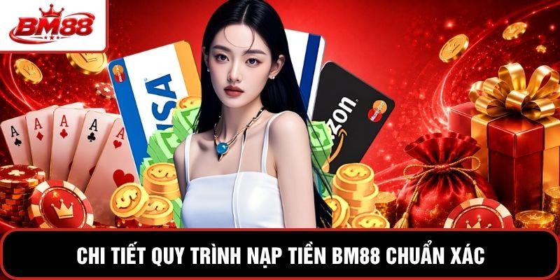 Chi tiết quy trình nạp tiền BM88 chuẩn xác