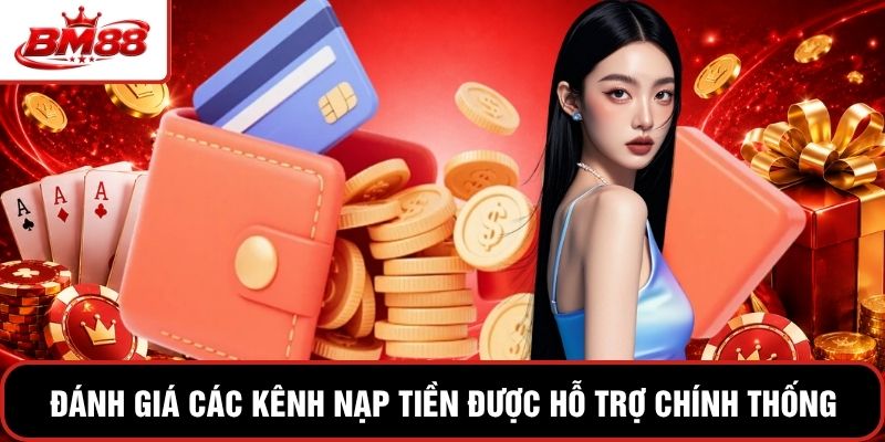 Đánh giá các kênh nạp tiền được hỗ trợ chính thống