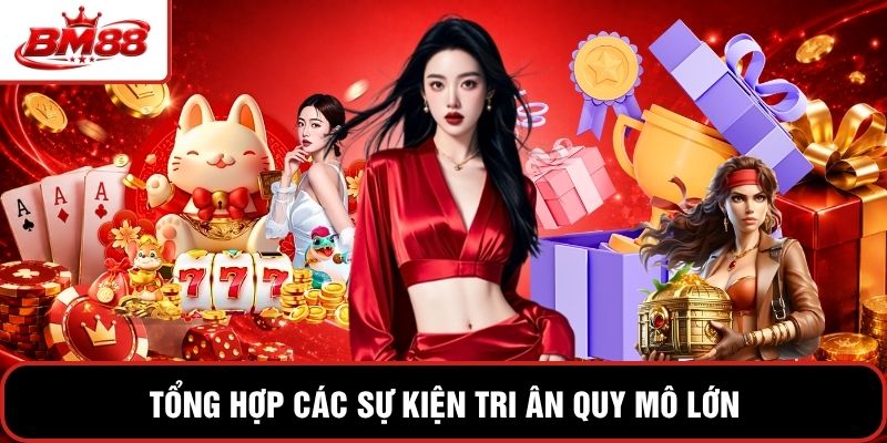 Tổng hợp các sự kiện tri ân quy mô lớn