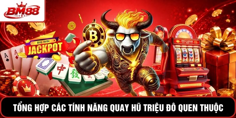 Tổng hợp các tính năng quay hũ triệu đô quen thuộc